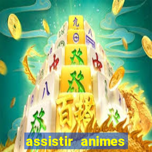 assistir animes online dublado